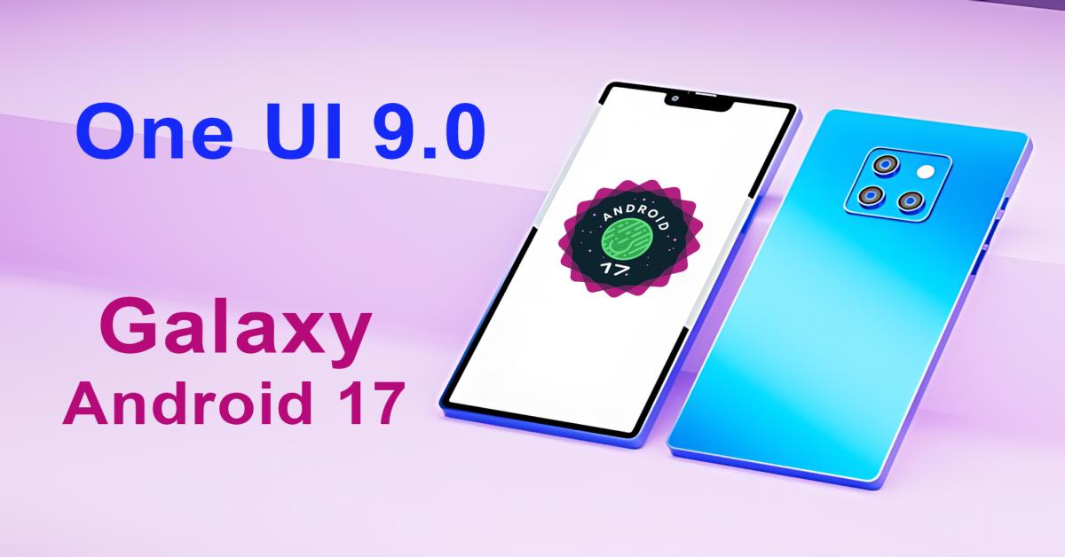 Samsung Galaxy Android 17 (One UI 9.0) Update List: Is Your Device Eligible? - AiBhaktiReel